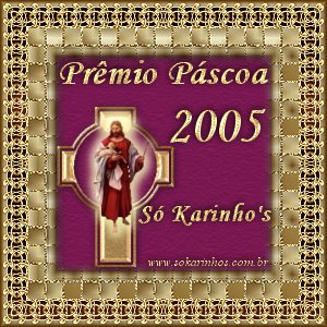 33º Prêmio: Prêmio Páscoa 2005 - Recebido em 29/03/2005
