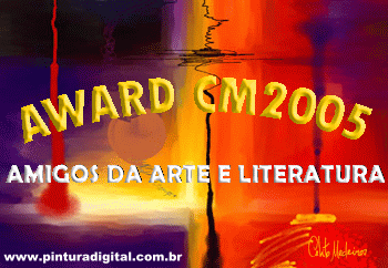 55 Prmio: Award CM 2005 - Amigos da Arte e Literatura - Site Pintura Digital - Recebido em 14/11/2005